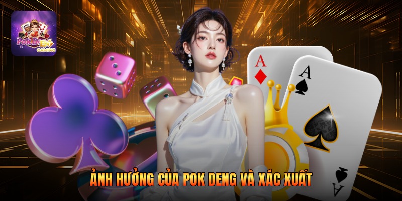 Ảnh hưởng của pok deng và xác xuất