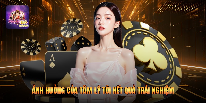 Ảnh hưởng của tâm lý tới kết quả trải nghiệm