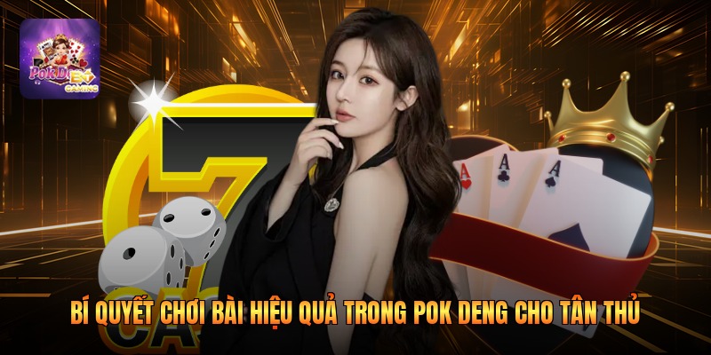 Bí Quyết Chơi Bài Hiệu Quả Trong Pok Deng Cho Tân Thủ