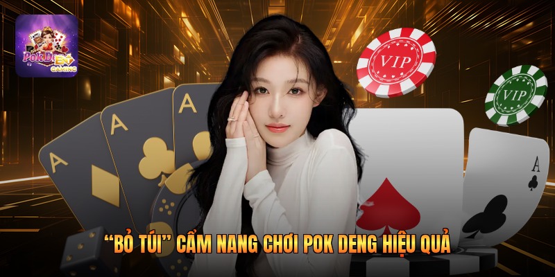 “Bỏ túi” cẩm nang chơi Pok Deng hiệu quả