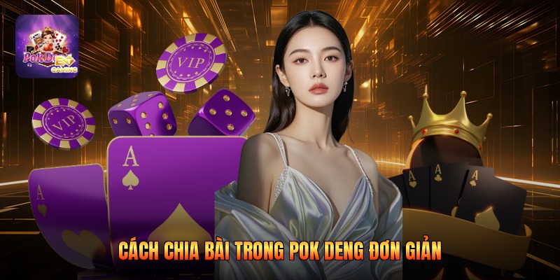 Cách chia bài trong pok deng đơn giản