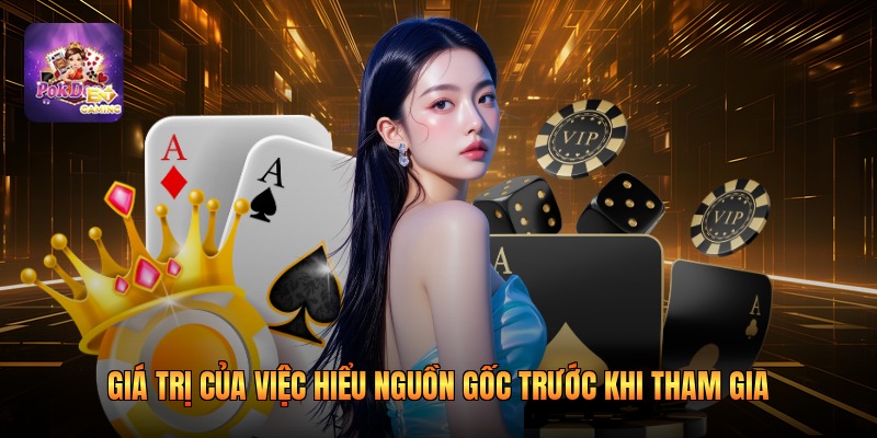 Giá trị của việc hiểu nguồn gốc trước khi tham gia