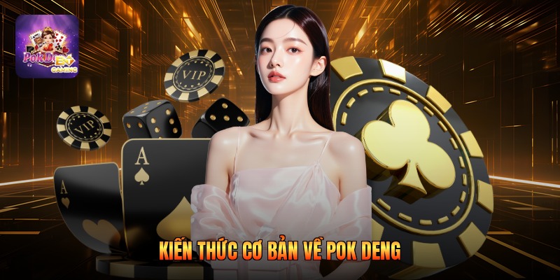 Kiến thức cơ bản về pok deng