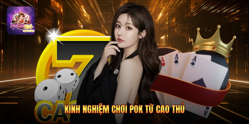 Kinh nghiệm chơi pok từ cao thủ
