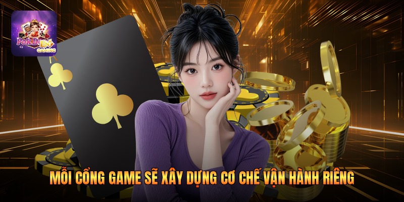 Mỗi cổng game sẽ xây dựng cơ chế vận hành riêng