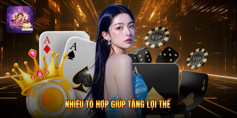 Nhiều tổ hợp giúp tăng lợi thế