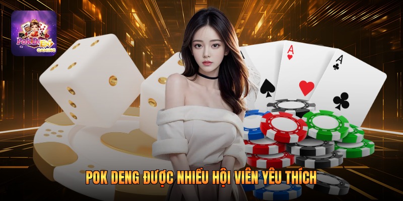 Pok Deng được nhiều hội viên yêu thích