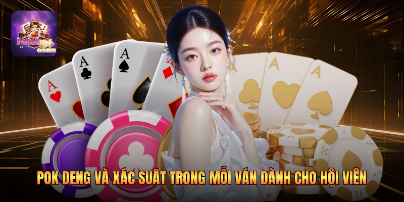 Pok Deng Và Xác Suất Trong Mỗi Ván Dành Cho Hội Viên