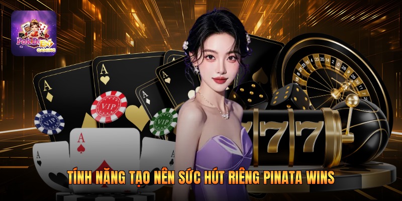 Tính năng tạo nên sức hút riêng pinata wins