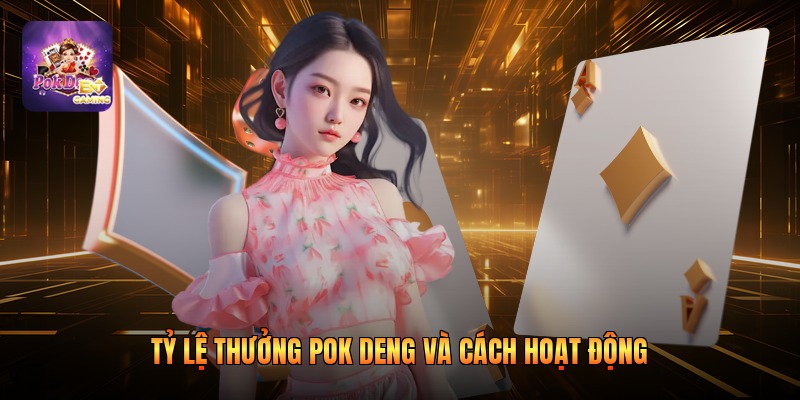 Tỷ lệ thưởng Pok Deng và cách hoạt động