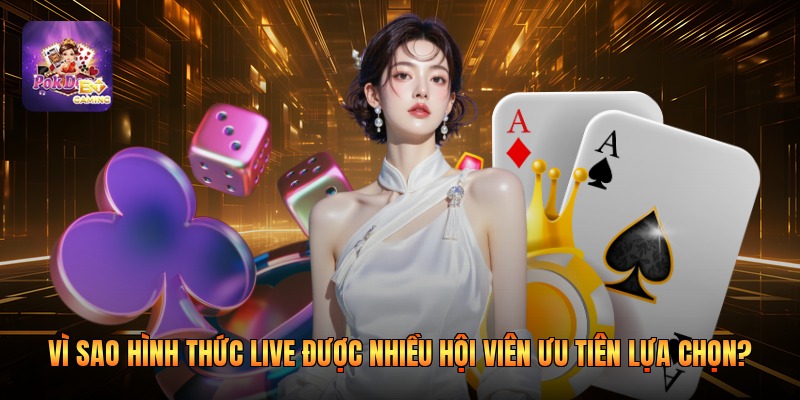Vì sao hình thức live được nhiều hội viên ưu tiên lựa chọn?